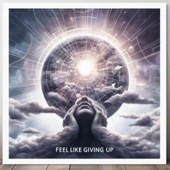 Feel Like Giving Up