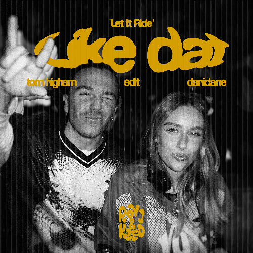Danidane, Tom Higham - Like Dat ("Let It Ride" Roy J & Kleo Edit)