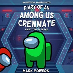 Access [PDF EBOOK EPUB KINDLE] Diary of an Among Us Crewmate: First Time in Space - a