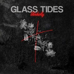 Glass Tides - Unholy