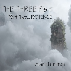The Three P's (Part II) Patience