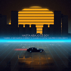 Yandel x Nio Garcia x Brray x Juanka x Catalyna - Hasta Abajo Le Doy (Pro x CeeLoKey)