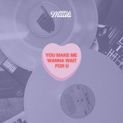 You Make Me Wanna Wait For U