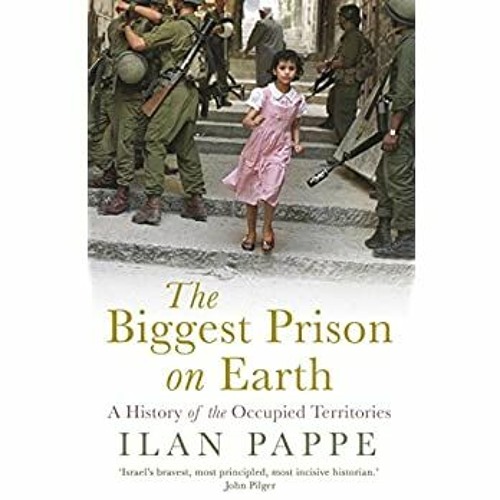 [DOWNLOAD] ⚡️ PDF The Biggest Prison on Earth A History of the Occupied Territories