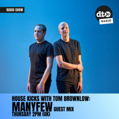 House Kicks with Tom Brownlow - ManyFew Guest Mix (24.04.25)