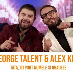 George Talent x Alex Kojo - Tata, iti port numele si gradele (Originala 2021)