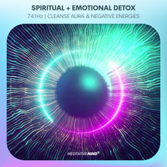 741Hz | Spiritual + Emotional Detox | Cleanse Aura & Negative Energies | Heal Higher Chakras