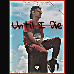 T.Brazy - "Untill I Die"