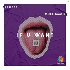 MUEL - If U Want (Bootleg)(128Bpm)
