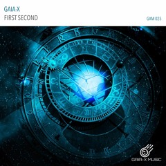 First Second (Original Mix) [OUT NOW ON GAIA-X MUSIC, 03-09-2021]