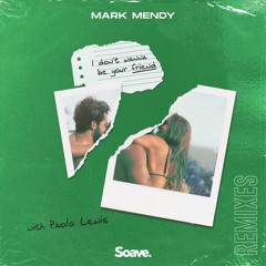 Mark Mendy - I Don't Wanna Be Your Friend (ft. Paolo Lewis) [Leo Salom Remix]