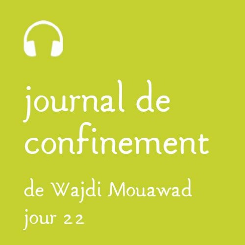 Mardi 7 avril - Journal de confinement - Jour 22