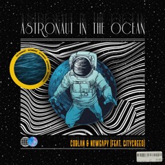 Coblan, NewGapy - Astronaut In The Ocean (Feat.CityCreed) FREE DOWNLOAD