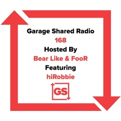 Garage Shared Radio 168 w/ Bear Like & FooR ft. hiRobbie