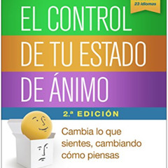 free PDF 💛 El control de tu estado de ánimo: Cambia lo que sientes, cambiando cómo p
