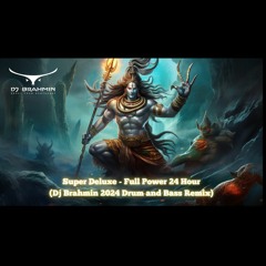 SUPER DELUXE - Full Power (Dj Brahmin 2024 Drum And Bass Remix)