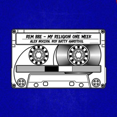 REM BBE - My Religion One Week (Alex Nocera, Roy Batty HARDTOOL)