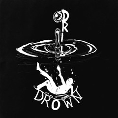 DRIP/DROWN