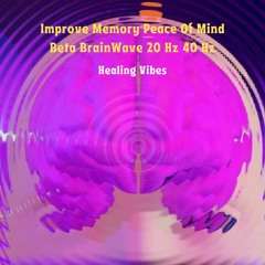 Improve Memory Peace Of Mind Beta Brain Wave 20 Hz 40 Hz