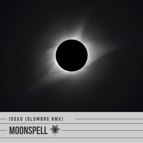 ISOxo - MOONSPELL (SlOwbrO RMX) ** FREE DOWNLOAD **