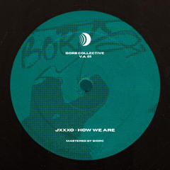 PREMIERE: JXXXO -  HOW WE ARE [BORS001]
