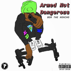 BGR THE HONCHO - ARMED NOT DANGEROUS