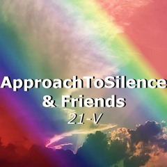 Movements of ApproachToSilence & Friends 21-V