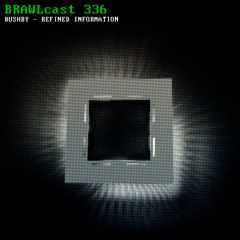 BRAWLcast 336 / Bushby - Refined Information