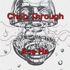 Chop Through (Produced By Ace Ha)