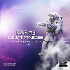 Love Distance 3 - Duceng x Shine x Draco