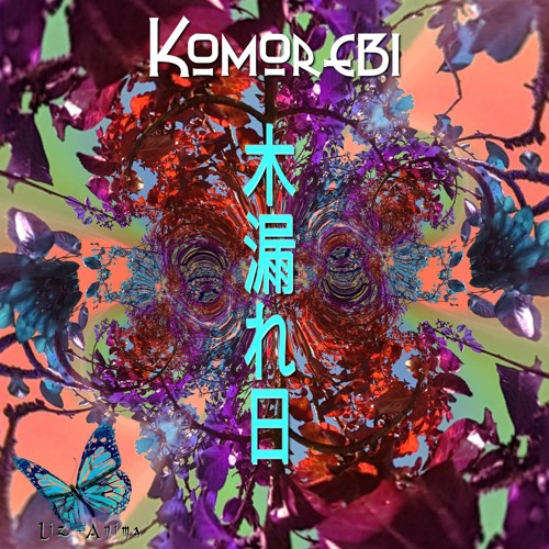 Komorebi: Easy Comes - Easy Goes (Tribal Chill, Tech House & Psytrance Sound Journey @Liz Anima)