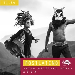 Postlatino Ep. 4: Swing Original Monks - Agua