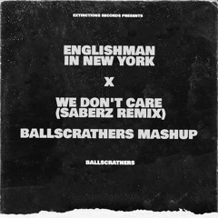 We Don't Care X Englishman In New York (BallScrathers Mashup)