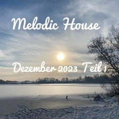 Melodic House Dezember 2023 Teil 1