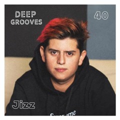 Deep Grooves Podcast #40 - Jizz