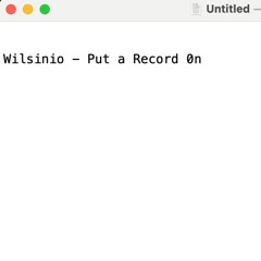 Wilsinio - Put A Record On [FREE DOWNLOAD]