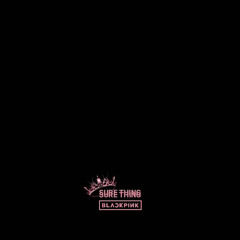 Sure Thing - BLACKPINK