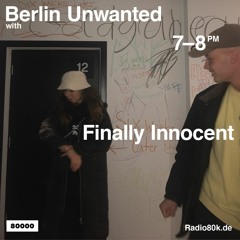 Radio 80000 – Berlin Unwanted Takeover w/ Finally Innocent (05/12/21)
