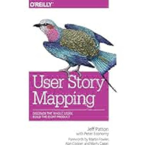 User Story Mapping: Discover the Whole Story, Build the Right Product by Jeff Patton Full Access