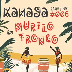 Kanaga Radio Show #006 by Murilo Tronco