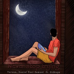 Varunn, Daniel Paul Samuel ft. Sidkups - Never Stop Trying