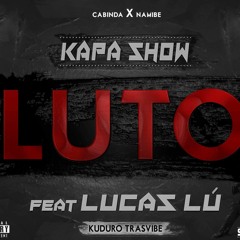Kapa Show - Luto Ft. Lucas Lú  (Prod By Dj Luizão)