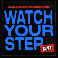CUFF145: Alixander Raczkowski - Watch Your Step (Original Mix) [CUFF]