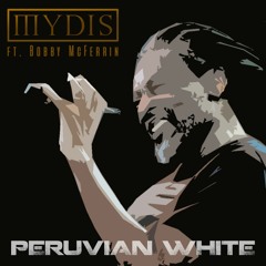 MYDIS ft. Bobby McFerrrin - Peruvian White