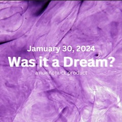 Jamuary 30 - Was It A Dream?