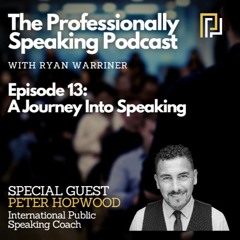 Episode 13: A Journey Into Speaking with Peter Hopwood