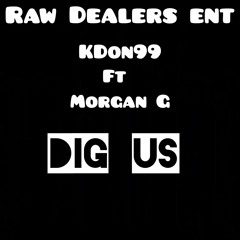 Kdon99  ft Morgan G - Dig Us (Prod. JP beatz )