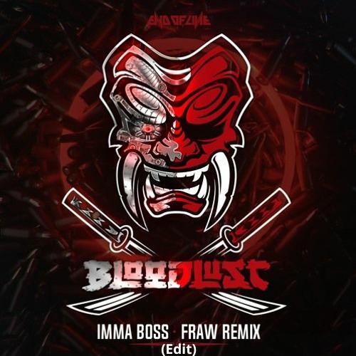 Bloodlust - Imma Boss - Fraw remix (Edit)