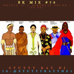 [AFROBEAT] SK Mix #79 : Beatin It 2 Afrobeat Sound ! (Ep.04)