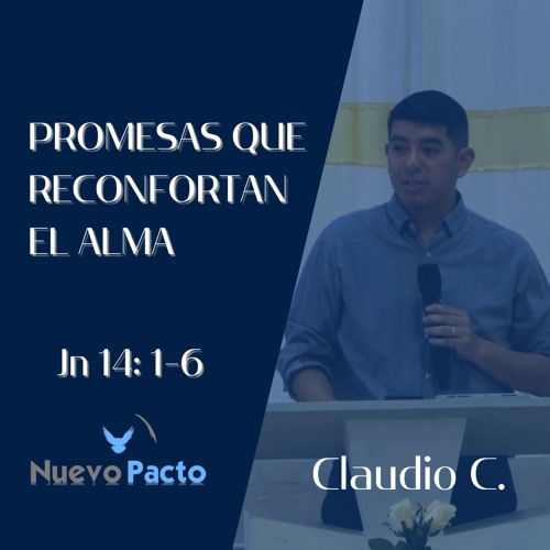 PROMESAS QUE RECONFORTAN EL ALMA| Jn 14:1-6| Claudio C.